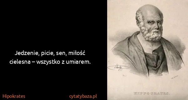 Hipokrates: Jedzenie, picie, sen, miłość cielesna – wszystko z...