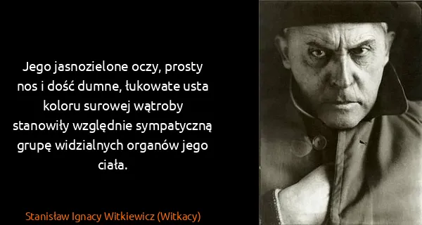 Stanisław Ignacy Witkiewicz (Witkacy): Jego jasnozielone oczy, prosty nos i dość dumne,...