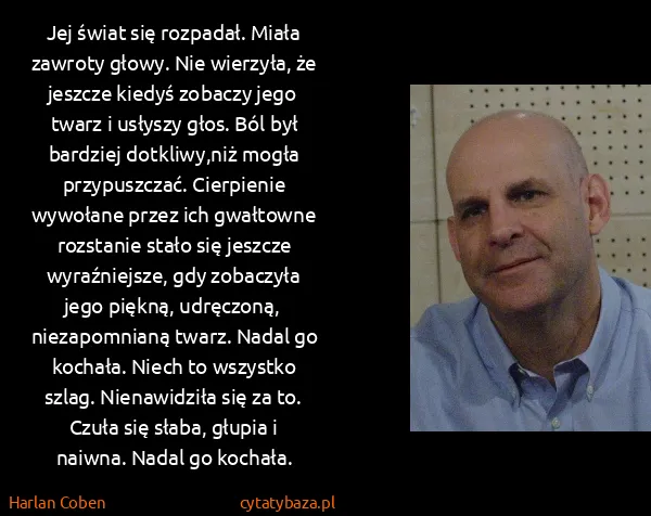 Harlan Coben: Jej świat się rozpadał. Miała zawroty głowy. Nie... Harlan Coben: Jej świat się rozpadał. Miała zawroty głowy. Nie...