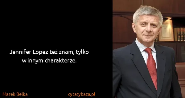 Marek Belka: Jennifer Lopez też znam, tylko w innym charakterze.