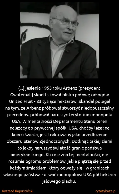 Ryszard Kapuściński: {...] jesienią 1953 roku Arbenz [prezydent Gwatemali]...