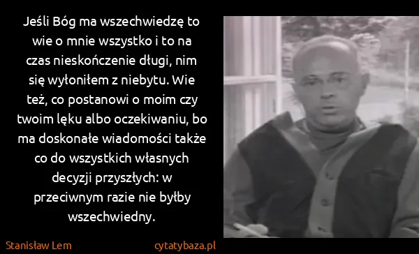 Stanisław Lem: Jeśli Bóg ma wszechwiedzę to wie o mnie wszystko i to na...