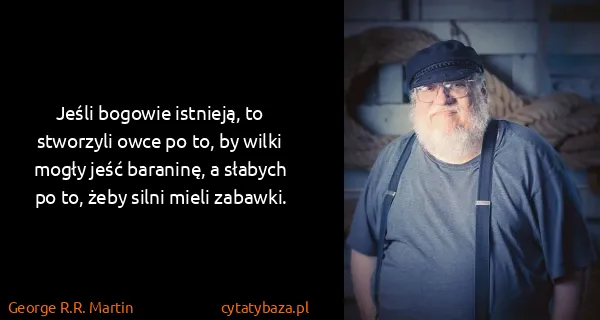 George R.R. Martin: Jeśli bogowie istnieją, to stworzyli owce po to, by...