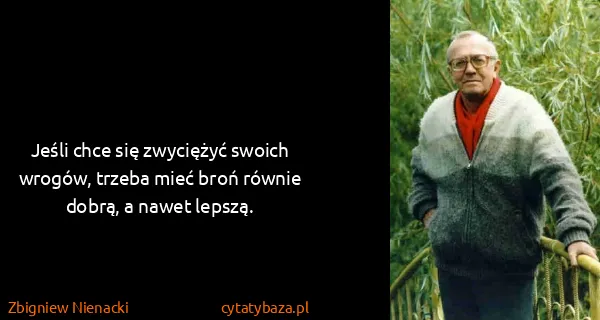 Zbigniew Nienacki: Jeśli chce się zwyciężyć swoich wrogów, trzeba mieć broń...
