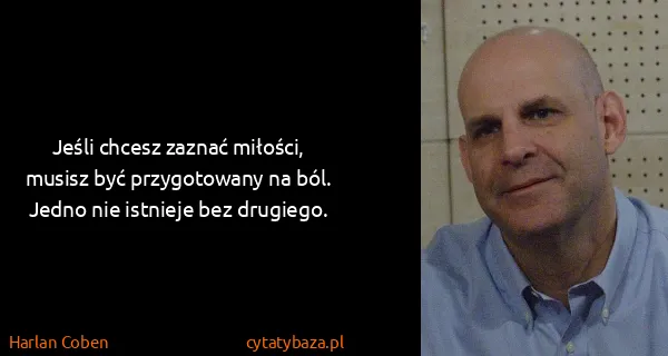 Harlan Coben: Jeśli chcesz zaznać miłości, musisz być przygotowany na...