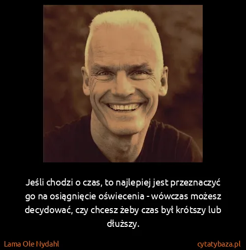 Lama Ole Nydahl: Jeśli chodzi o czas, to najlepiej jest przeznaczyć go na...