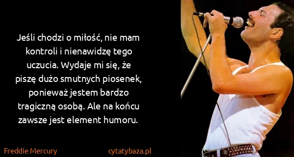 Freddie Mercury: Jeśli chodzi o miłość, nie mam kontroli i nienawidzę...