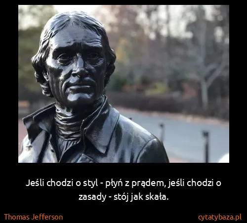 Thomas Jefferson: Jeśli chodzi o styl - płyń z prądem, jeśli chodzi o...