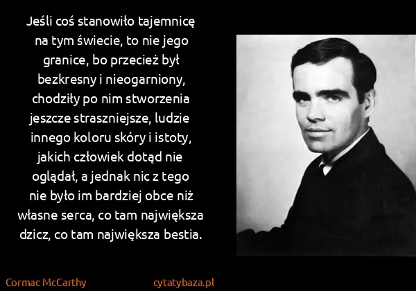 Cormac McCarthy: Jeśli coś stanowiło tajemnicę na tym świecie, to nie...