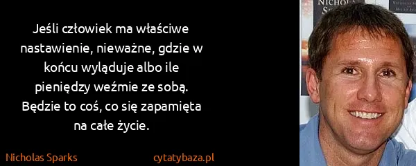 Nicholas Sparks: Jeśli człowiek ma właściwe nastawienie, nieważne, gdzie...