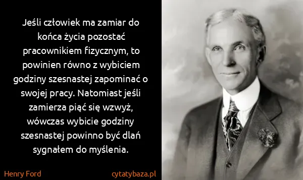 Henry Ford: Jeśli człowiek ma zamiar do końca życia pozostać...