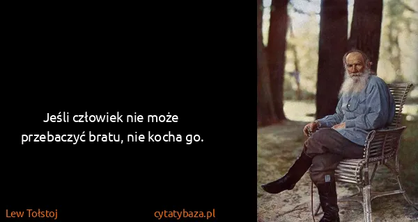 Lew Tołstoj: Jeśli człowiek nie może przebaczyć bratu, nie kocha go.