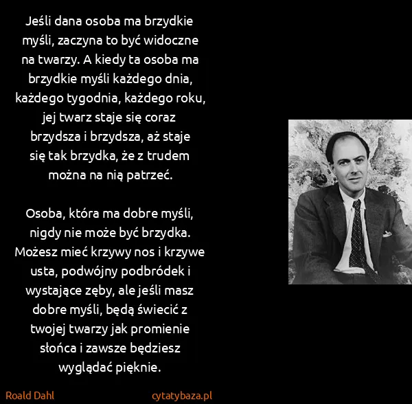 Roald Dahl: Jeśli dana osoba ma brzydkie myśli, zaczyna to być...
