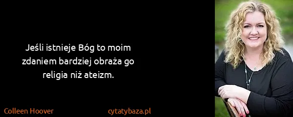 Colleen Hoover: Jeśli istnieje Bóg to moim zdaniem bardziej obraża go...