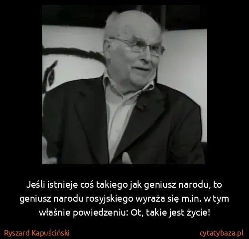 Ryszard Kapuściński: Jeśli istnieje coś takiego jak geniusz narodu, to...