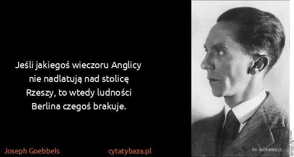 Joseph Goebbels: Jeśli jakiegoś wieczoru Anglicy nie nadlatują nad...