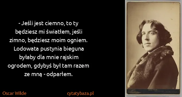 Oscar Wilde: - Jeśli jest ciemno, to ty będziesz mi światłem, jeśli...