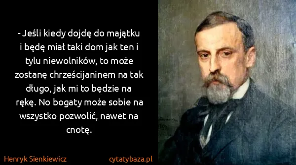 Henryk Sienkiewicz: - Jeśli kiedy dojdę do majątku i będę miał taki dom jak...