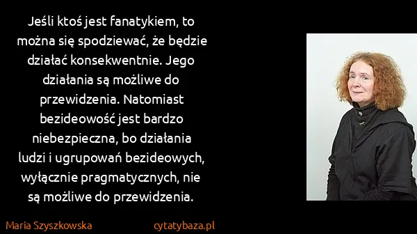 Maria Szyszkowska: Jeśli ktoś jest fanatykiem, to można się spodziewać, że...