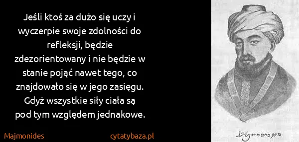 Majmonides: Jeśli ktoś za dużo się uczy i wyczerpie swoje zdolności...