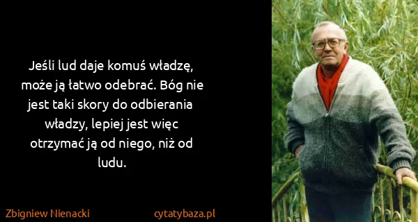 Zbigniew Nienacki: Jeśli lud daje komuś władzę, może ją łatwo odebrać. Bóg...
