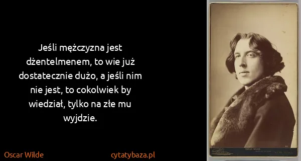 Oscar Wilde: Jeśli mężczyzna jest dżentelmenem, to wie już...