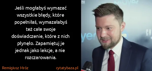Remigiusz Mróz: Jeśli mo­gła­byś wy­ma­zać wszyst­kie błędy, które...