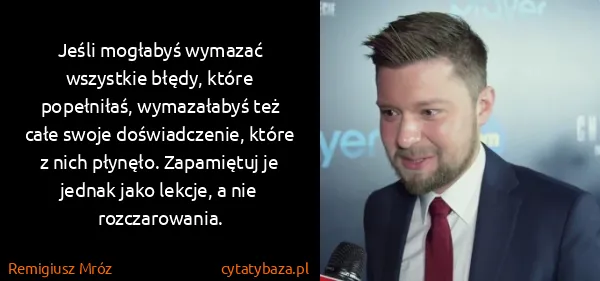 Remigiusz Mróz: Jeśli mogłabyś wymazać wszystkie błędy, które...