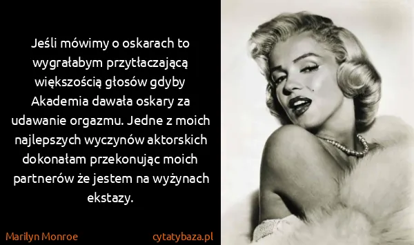 Marilyn Monroe: Jeśli mówimy o oskarach to wygrałabym przytłaczającą...