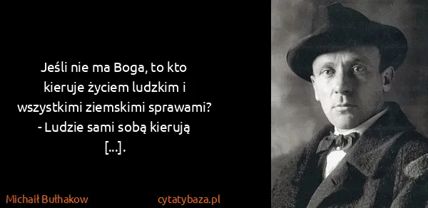 Michaił Bułhakow: Jeśli nie ma Boga, to kto kieruje życiem ludzkim i...