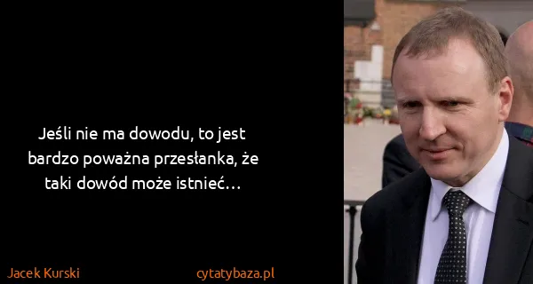 Jacek Kurski: Jeśli nie ma dowodu, to jest bardzo poważna przesłanka,...