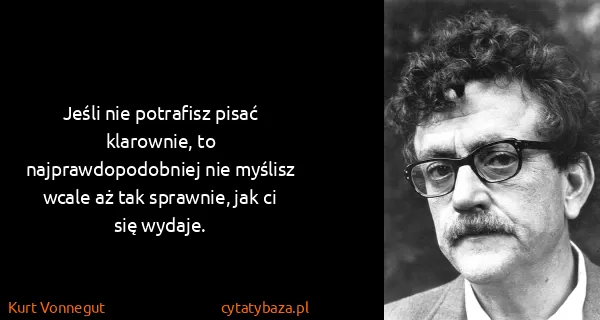 Kurt Vonnegut: Jeśli nie potrafisz pisać klarownie, to...
