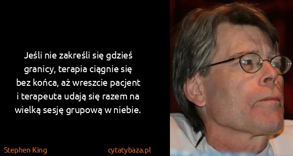 Stephen King: Jeśli nie zakreśli się gdzieś granicy, terapia ciągnie...