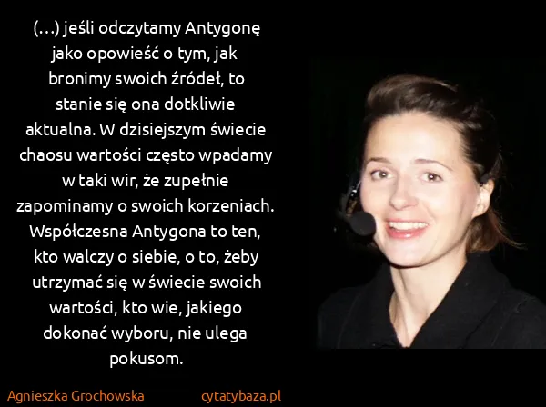 Agnieszka Grochowska: (…) jeśli odczytamy Antygonę jako opowieść o tym, jak...