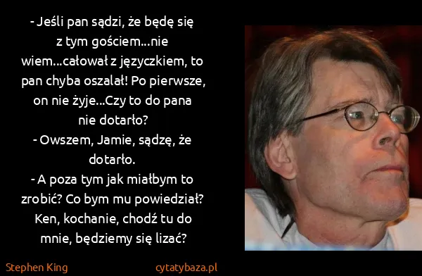 Stephen King: - Jeśli pan sądzi, że będę się z tym gościem...nie...