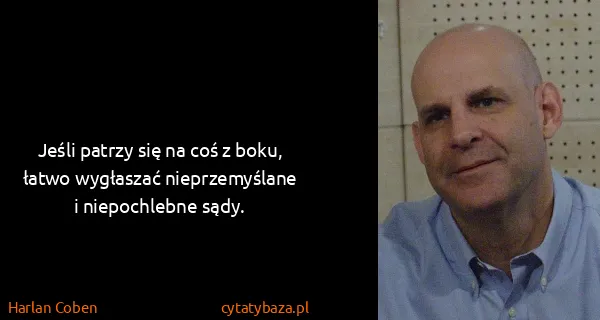 Harlan Coben: Jeśli patrzy się na coś z boku, łatwo wygłaszać...