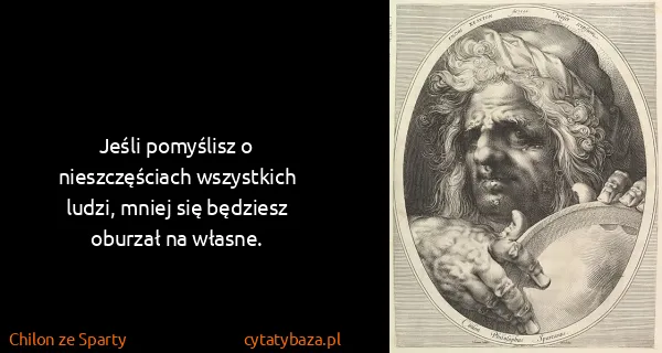 Chilon ze Sparty: Jeśli pomyślisz o nieszczęściach wszystkich ludzi, mniej...