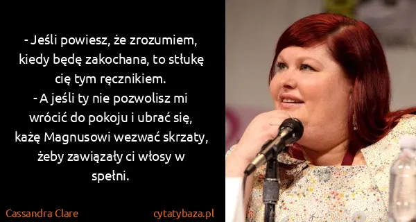 Cassandra Clare: - Jeśli powiesz, że zrozumiem, kiedy będę zakochana, to...