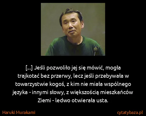Haruki Murakami: [...] Jeśli pozwoliło jej się mówić, mogła trajkotać bez...