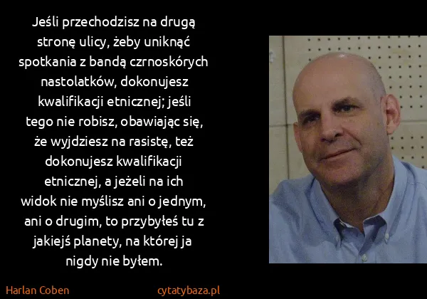 Harlan Coben: Jeśli przechodzisz na drugą stronę ulicy, żeby uniknąć...
