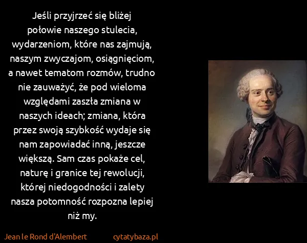 Jean le Rond d'Alembert: Jeśli przyjrzeć się bliżej połowie naszego stulecia,...