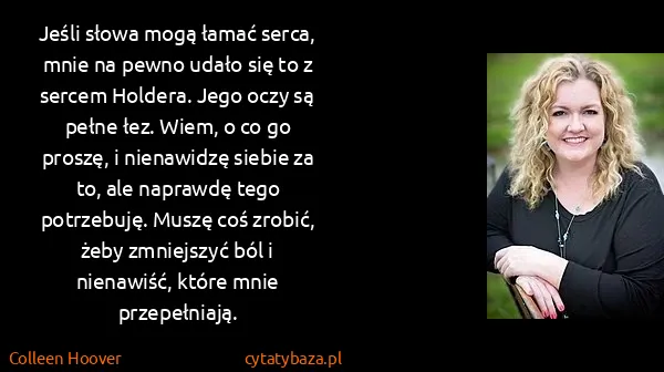 Colleen Hoover: Jeśli słowa mogą łamać serca, mnie na pewno udało się to...
