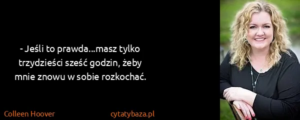Colleen Hoover: - Jeśli to prawda...masz tylko trzydzieści sześć godzin,...