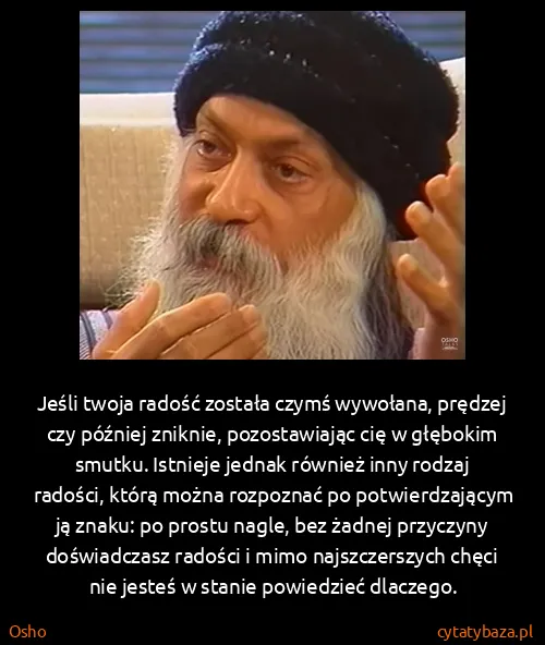 Osho: Jeśli twoja radość została czymś wywołana, prędzej czy...