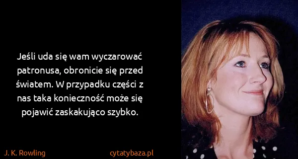 J. K. Rowling: Jeśli uda się wam wyczarować patronusa, obronicie się...