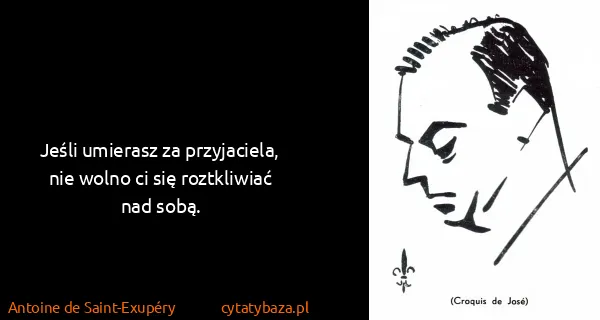 Antoine de Saint-Exupéry: Jeśli umierasz za przyjaciela, nie wolno ci się...
