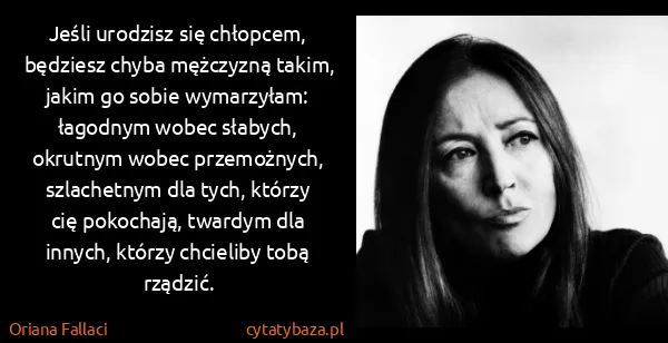 Oriana Fallaci: Jeśli urodzisz się chłopcem, będziesz chyba mężczyzną...