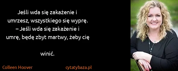 Colleen Hoover: Jeśli wda się zakażenie i umrzesz, wszystkiego się...