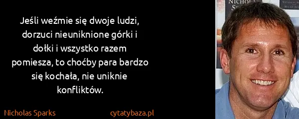 Nicholas Sparks: Jeśli weźmie się dwoje ludzi, dorzuci nieuniknione górki...