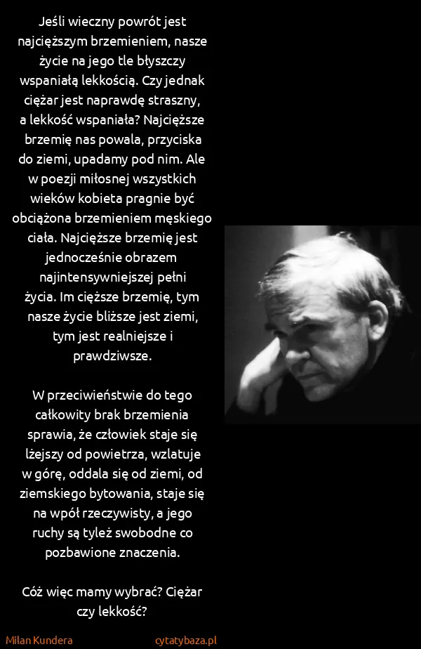 Milan Kundera: Jeśli wieczny powrót jest najcięższym brzemieniem, nasze...